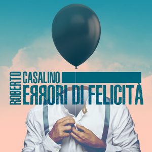 Roberto Casalino - Errori di felicità