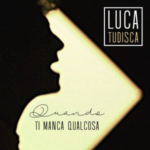 Luca Tudisca - Quando ti manca qualcosa