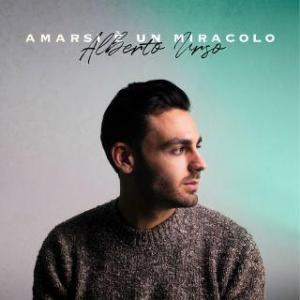 Amarsi è un miracolo Alberto Urso |recensiamomusica.com