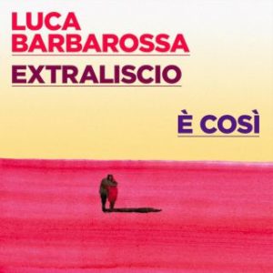 Luca Barbarossa Extraliscio - E' così