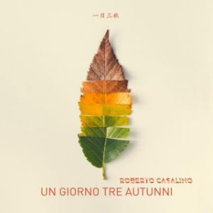 Roberto Casalino - Un giorno tre autunni