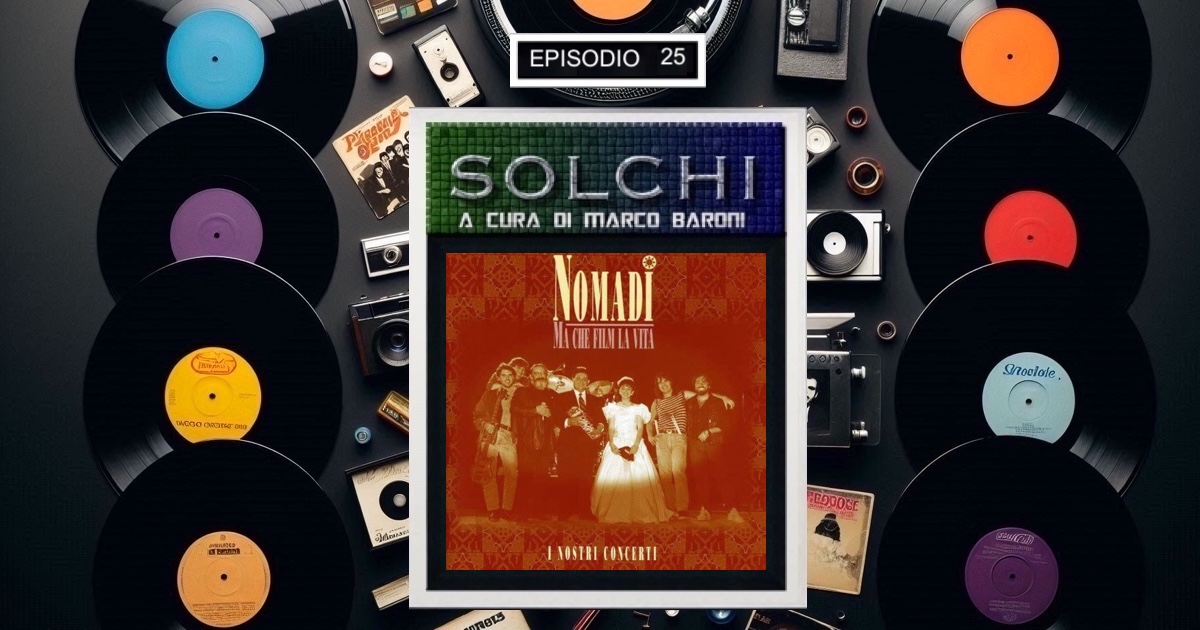 Solchi - Nomadi Ma che film la vita