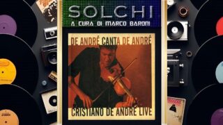 Solchi, parliamo del disco “De Andrè canta De Andrè” di Cristiano De Andrè