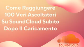 Come Raggiungere 100 Veri Ascoltatori Su SoundСloud Subito Dopo Il Caricamento