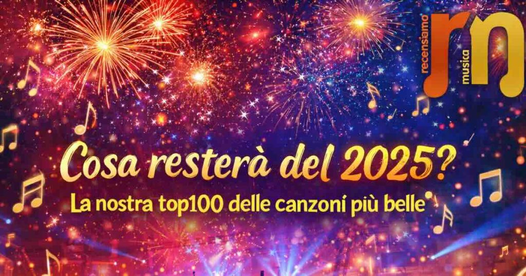 Cosa resterà del 2025? La nostra top100 delle canzoni più belle