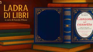 “Ladra di libri”, alla scoperta delle “Canzoni nel cassetto”