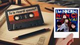 “Non ci penso mai” de I Moderni: te la ricordi questa?