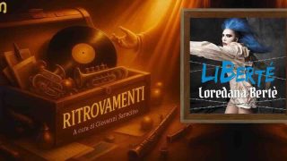 Ritrovamenti: spazio a “Liberté” di Loredana Bertè