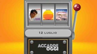 Accadde oggi, l’almanacco musicale del 12 luglio