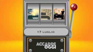 Accadde oggi, l’almanacco musicale del 17 luglio