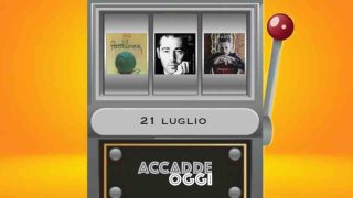 Accadde oggi, l’almanacco musicale del 21 luglio