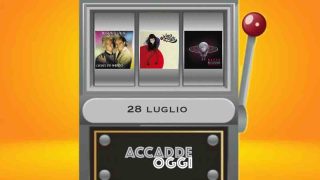 Accadde oggi, l’almanacco musicale del 28 luglio