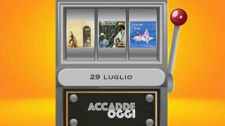 Accadde oggi, l’almanacco musicale del 29 luglio