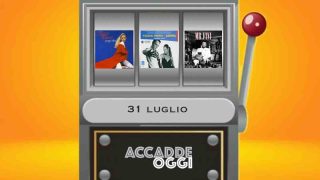 Accadde oggi, l’almanacco musicale del 31 luglio
