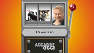 Accadde oggi, l’almanacco musicale del 13 agosto