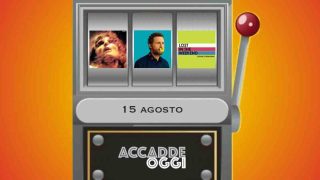 Accadde oggi, l’almanacco musicale del 15 agosto