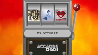 Accadde oggi, l’almanacco musicale del 27 ottobre