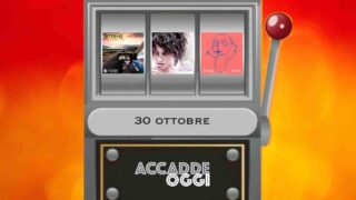 Accadde oggi, l’almanacco musicale del 30 ottobre
